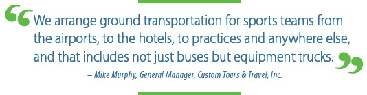 "We arrange ground transportation for sports teams from the airports, to the hotels, practices and anywhere else..."